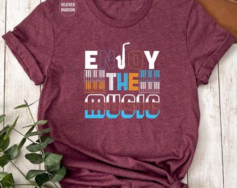Enjoy the Music Shirt, Music Lover Shirt, Music Tee, Music Festival Tee, Concert Tee, Band Tee, Saxophone Player Shirt, Saxophone Tee