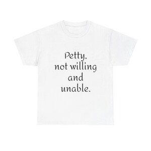 Petty Not Willing Unisex Heavy Cotton Tee | Funny Casual Shirt, Gift for Friends, Perfect for Humor Lovers, Everyday Wear, Trendy Tees