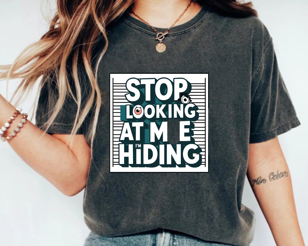 Stop Looking at Me I’m Hiding Funny Introvert Quote T-shirt • Funny