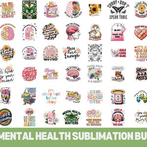 May include: A collection of 250 mental health-themed sublimation designs. The designs feature colorful illustrations with positive messages, brains, flowers, and cute characters. Text includes phrases like "Be kind to your mind" and "You are enough."