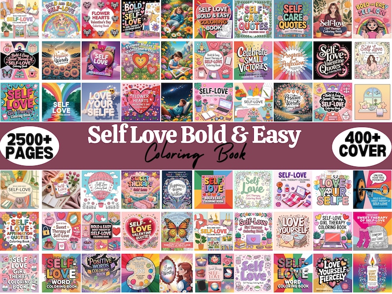 May include: A collection of self-love coloring books with various covers, including titles like "Self Love Bold & Easy Coloring Book" and "Self-Love Girl Therapy Coloring Book." The image features a variety of designs, with the text "2500+ PAGES" and "400+ COVER".