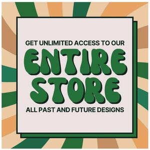 May include: A retro-style graphic with the text "GET UNLIMITED ACCESS TO OUR ENTIRE STORE" in a white box, with the words "ENTIRE STORE" in large, green, bubble letters. The background features a striped pattern in shades of green, orange, and beige.