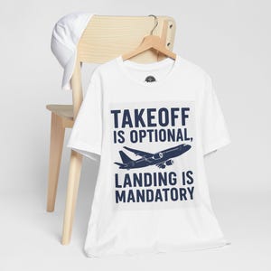 Funny Pilot Shirt - Aviation Shirt for Men and Women &quot;Takeoff Is Optional, Landing Is Mandatory&quot; Gift for Dad