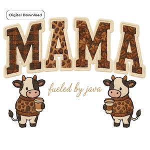May include: Digital download featuring the word "MAMA" in brown patterned letters with a cream border. Two cartoon cows wearing sweaters and holding coffee cups flank the text "fueled by java."