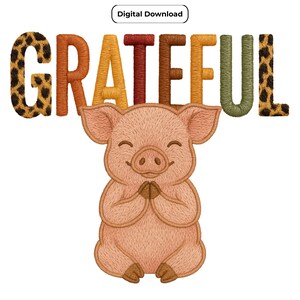 May include: An embroidered design featuring the word "GRATEFUL" in various colors, with the letter "G" in a leopard print pattern. Below the text is a smiling pig with its hands clasped together.