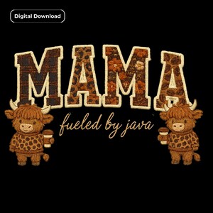 May include: Digital download graphic with the word "MAMA" in a brown and tan animal print design, with two cartoon Highland cows holding coffee cups. The phrase "fueled by java" is written in cursive below.