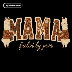 May include: Digital download graphic on a black background. The word "MAMA" is in brown with coffee bean and floral designs. Two llamas wearing coffee bean sweaters flank the word, holding coffee cups. The phrase "fueled by java" is below.