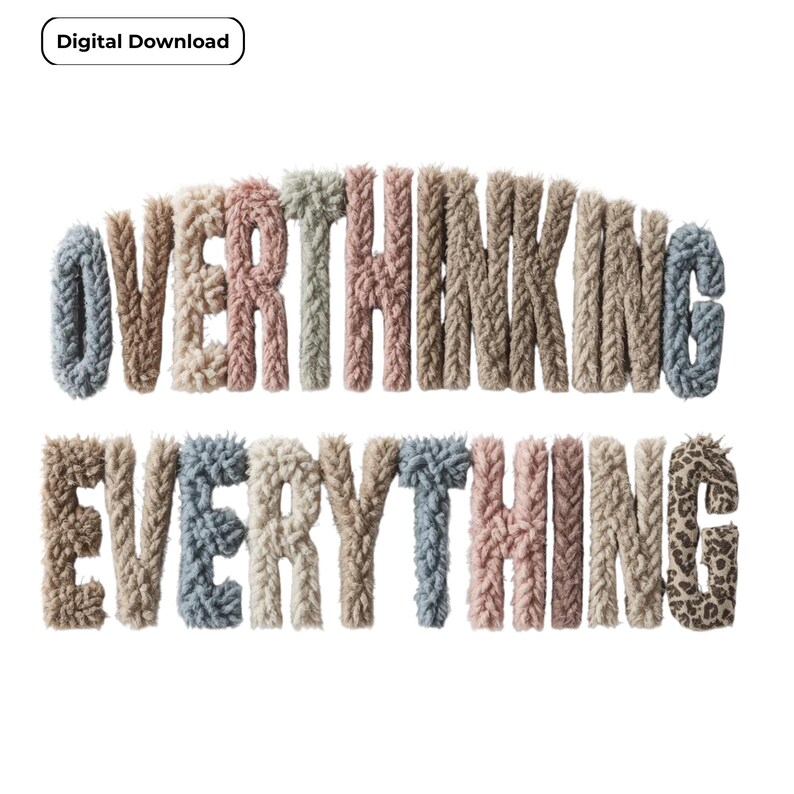 Faux yarn text design displaying the phrase “OVERTHINKING EVERYTHING” in two stacked lines on a white background. The letters appear soft and fluffy with latch-hook yarn texture in blush pink, beige, ivory, taupe, denim blue, and a single leopard-print accent letter, creating a cozy handmade aesthetic. Labeled as a digital download.