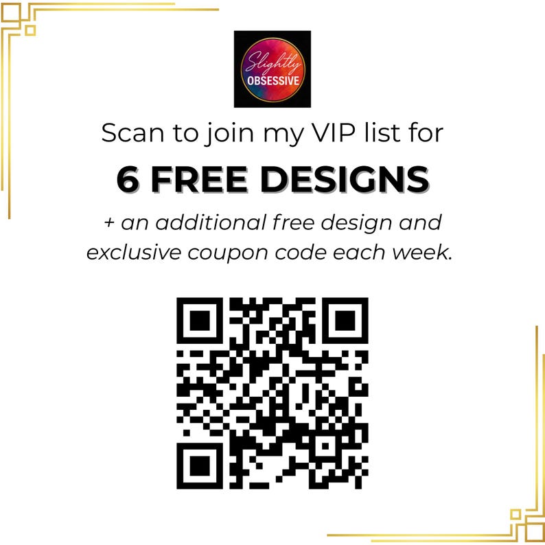 K&ouml;nnte beinhalten: Wei&szlig;er Hintergrund mit goldenen dekorativen Ecken und dem Text "Scannen Sie, um meiner VIP-Liste f&uuml;r 6 KOSTENLOSE DESIGNS + ein zus&auml;tzliches kostenloses Design und einen exklusiven Gutscheincode jede Woche beizutreten." Ein QR-Code ist ebenfalls vorhanden.