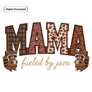 May include: Digital download featuring the word "MAMA" in a patchwork design with plaid, floral, coffee bean, and leopard print patterns. Two raccoons holding coffee cups flank the text. The phrase "fueled by java" is in gold script.