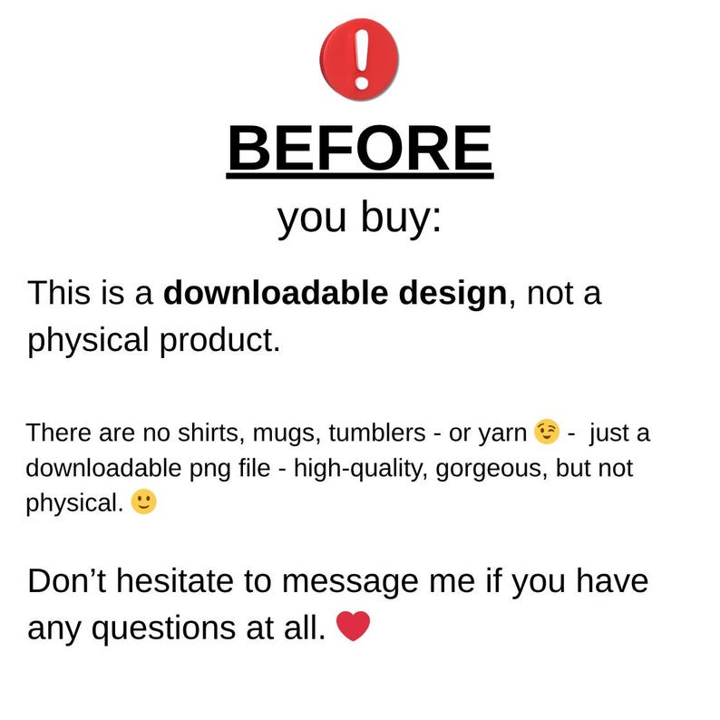 K&ouml;nnte beinhalten: Wei&szlig;er Hintergrund mit Text: "BEVOR Sie kaufen: Dies ist ein herunterladbares Design, kein physisches Produkt. Es gibt keine Hemden, Tassen, Becher - oder Garn - nur eine herunterladbare PNG-Datei - hochwertig, wundersch&ouml;n, aber nicht physisch. Z&ouml;gern Sie nicht, mir eine Nachricht zu senden, wenn Sie Fragen haben."