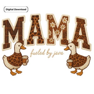 May include: Digital download featuring the word "MAMA" in a brown, textured font with animal print and floral accents. Two cartoon ducks wearing patterned sweaters and holding coffee cups flank the text, with the phrase "fueled by java" below.