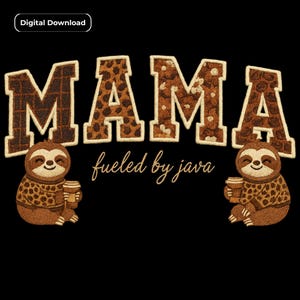 May include: A digital download graphic on a black background. The word "MAMA" is in a brown, textured font with animal print accents. Two cartoon sloths holding coffee cups flank the text. The phrase "fueled by java" is written below.