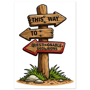 Könnte beinhalten: Ein Holzschild mit drei Richtungspfeilen. Der obere Pfeil lautet "THIS WAY", der mittlere Pfeil "TO" und der untere Pfeil "QUESTIONABLE DECISIONS". Das Schild steht in Gras und Erde mit Steinen.