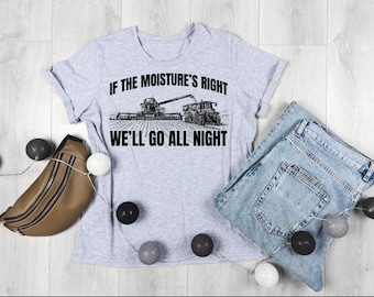 Erwachsenen Landwirtschaft Shirt, Erwachsenen Humor, Bauern, Erntezeit, wenn die Feuchtigkeit richtig ist, Erwachsenen T-shirt, Unisex