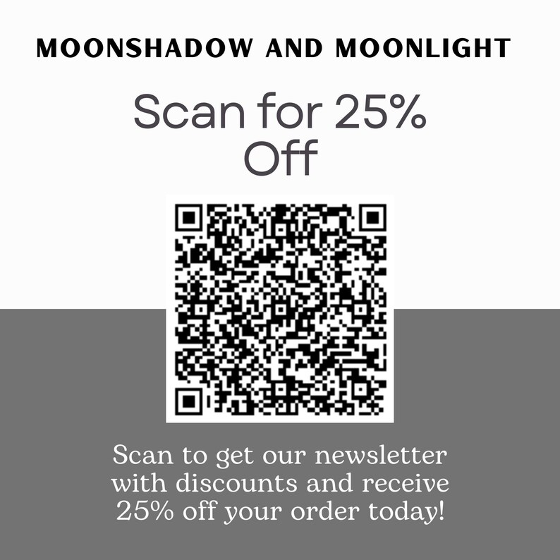 May include: A promotional graphic for Moonshadow and Moonlight, featuring a QR code. The text reads "Scan for 25% Off" above the code, with additional text below inviting customers to scan for discounts and a 25% discount on their order.