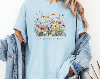 Bloom Where You Are Planted Wildflower T-Shirt, Nature Lovers Tee