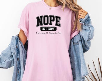 NOPE Not Today T-Shirt , Funny Mood Statement Tee
