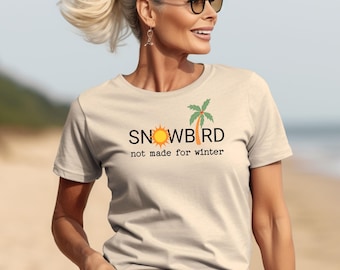 Snowbird Not Made for Winter T-Shirt, Funny Sun Lover Tee