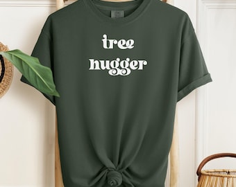 Tree Hugger Shirt, Earth Day Tshirt, Love the Earth Tee, Green Nature Lover Tee, Mother Earth, Boho Womens T-Shirt, Mens Unisex Hippie Shirt