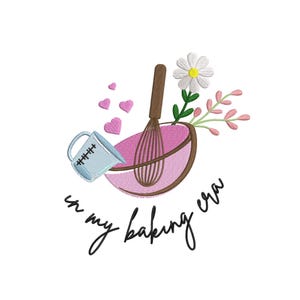 May include: An embroidered design featuring a pink mixing bowl, whisk, and measuring cup. A daisy and sprigs with pink leaves are included. The text "in my baking era" is written in cursive.