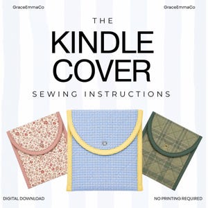 May include: Three fabric Kindle covers with rounded flaps and snap closures. The left cover has a pink floral print, the centre is blue gingham with yellow trim, and the right is green plaid with dark green trim. Text reads THE KINDLE COVER SEWING INSTRUCTIONS.