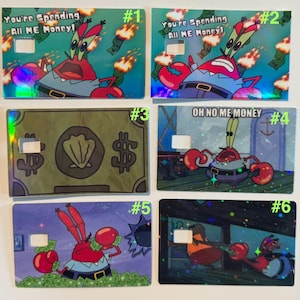 May include: A set of six credit card skins featuring Mr. Krabs from Spongebob Squarepants. The designs include Mr. Krabs with money, dollar bill graphics, and phrases like "You're Spending All ME Money!" and "OH NO ME MONEY!"