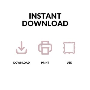 May include: Instant download icon set with a download arrow, a printer, and a picture frame. The text "INSTANT DOWNLOAD" is above the icons. The text below the icons reads "DOWNLOAD", "PRINT", and "USE".