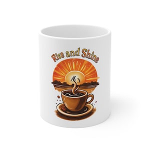 Rise and Shine Mug, Coffee Cup, Morning Coffee Mug, Ceramic Mug, Tea Cup, Funny Quote Mug