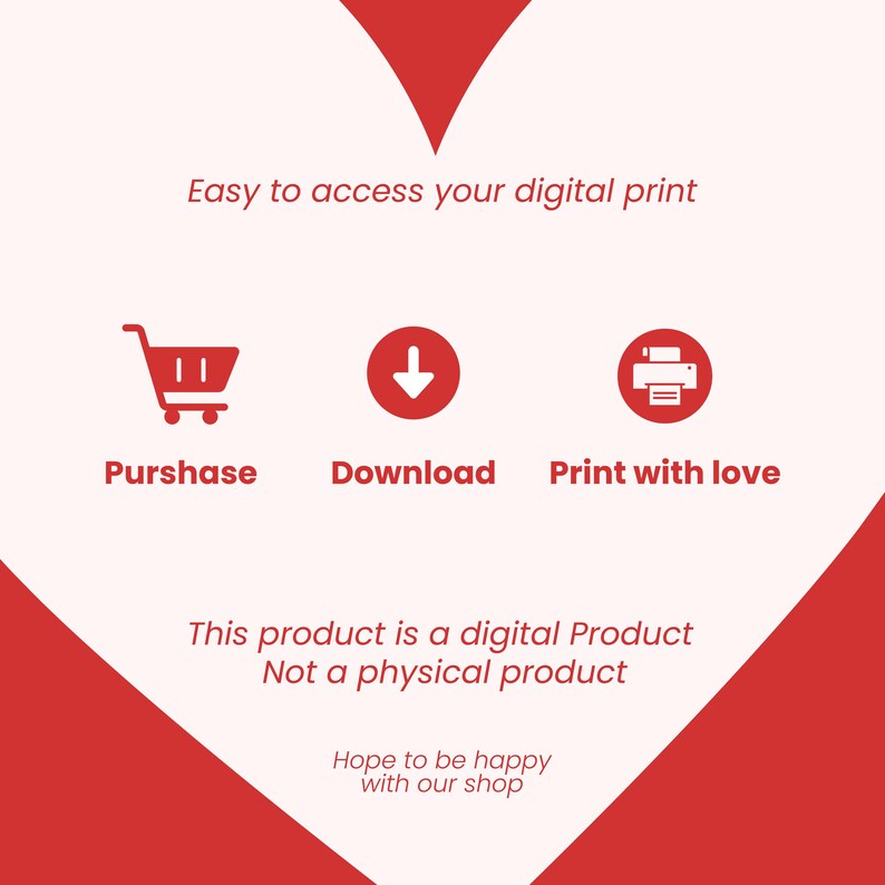 Pu&ograve; includere: Illustrazione di un carrello della spesa, una freccia di download e una stampante con il testo "Easy to access your digital print", "Purshase", "Download", "Print with love", "This product is a digital Product Not a physical product", and "Hope to be happy with our shop".