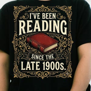 I've Been Reading Since The Late 1900s PNG, Funny Book Lover PNG, Vintage Reader Design, Librarian Shirt Design, Reading Quote PNG, Bookworm