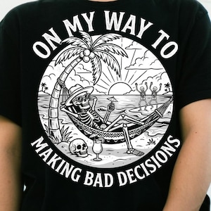 On My Way to Making Bad Decisions Skeleton Beach Vacation PNG, Funny Beach Skeleton Shirt Design, Summer Vacation Sublimation, Png
