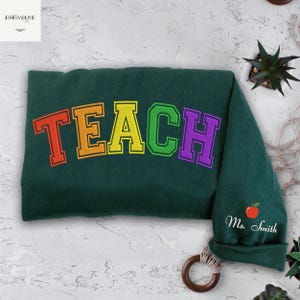 Custom Applique Rainbow Teach Embroidered Sweatshirt, Cute Teacher Sweatshirt, Teacher Appreciation Gift, Teacher Shirt, Gift for Teacher