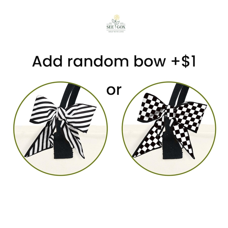 May include: Two tote bags with black handles and bows. One bow is black and white striped, the other is black and white checkered. Text reads "Add random bow +$1" and "or". The logo "SEE GOX" is at the top.
