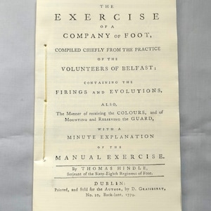 The Exercise of a Company of Foot, Compiled Chiefly of the Volunteers of Belfast - Thomas Hindle