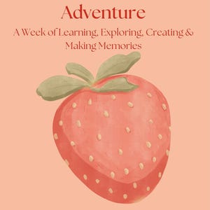 May include: A peach-colored document titled Strawberry Patch Adventure: A Week of Learning, Exploring, Creating & Making Memories. It features a large, painted red strawberry with green leaves and a line for a name labeled This Adventure Belongs To: