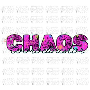 May include: A graphic design featuring the words "CHAOS Coordinator" in a vibrant, distressed style. The word "CHAOS" is in large, pink, textured letters with colorful paint splatters. The word "Coordinator" is in a cursive font.