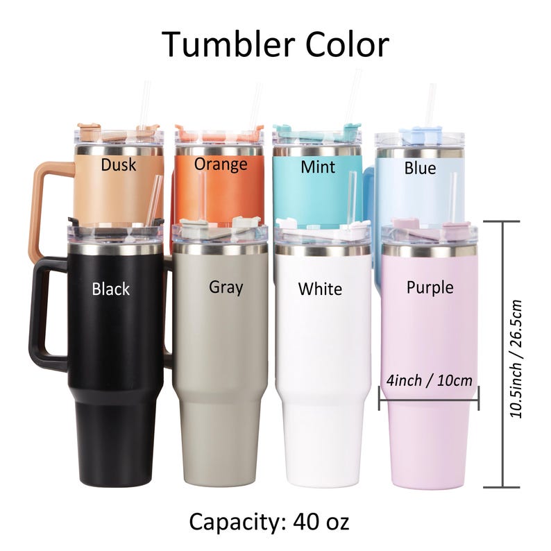 May include: A collection of insulated tumblers in various colors, including black, gray, white, purple, blue, mint, orange, and dusk. Each tumbler has a handle, a lid, and a straw. The tumblers are 10.5 inches / 26.5cm tall and 4 inches / 10cm wide, with a capacity of 40 oz.