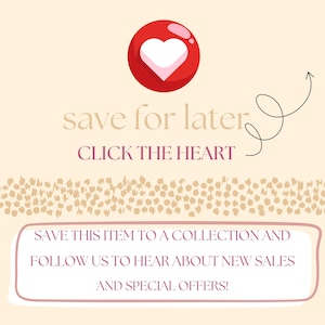 May include: A digital graphic with a red heart icon and the text "save for later, click the heart." Below, a pink-outlined box contains the text "Save this item to a collection and follow us to hear about new sales and special offers!"