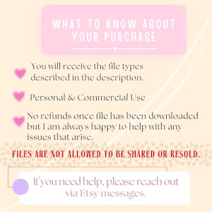 May include: A light beige graphic with text in a pink rectangle that reads "WHAT TO KNOW ABOUT YOUR PURCHASE". Below, it lists file types, personal & commercial use, and refund information. The text "FILES ARE NOT ALLOWED TO BE SHARED OR RESOLD" is also included.
