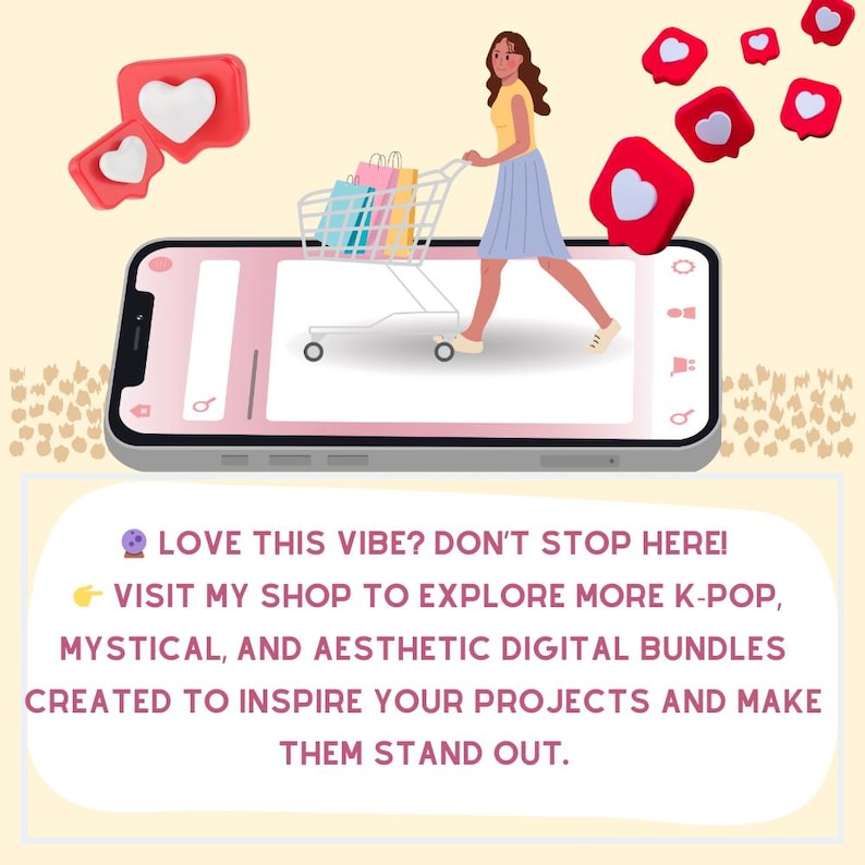 May include: Illustration of a woman pushing a shopping cart filled with bags on a smartphone screen. Red heart icons float around the phone. Text: LOVE THIS VIBE? DON'T STOP HERE! VISIT MY SHOP TO EXPLORE MORE K-POP, MYSTICAL, AND AESTHETIC DIGITAL BUNDLES.