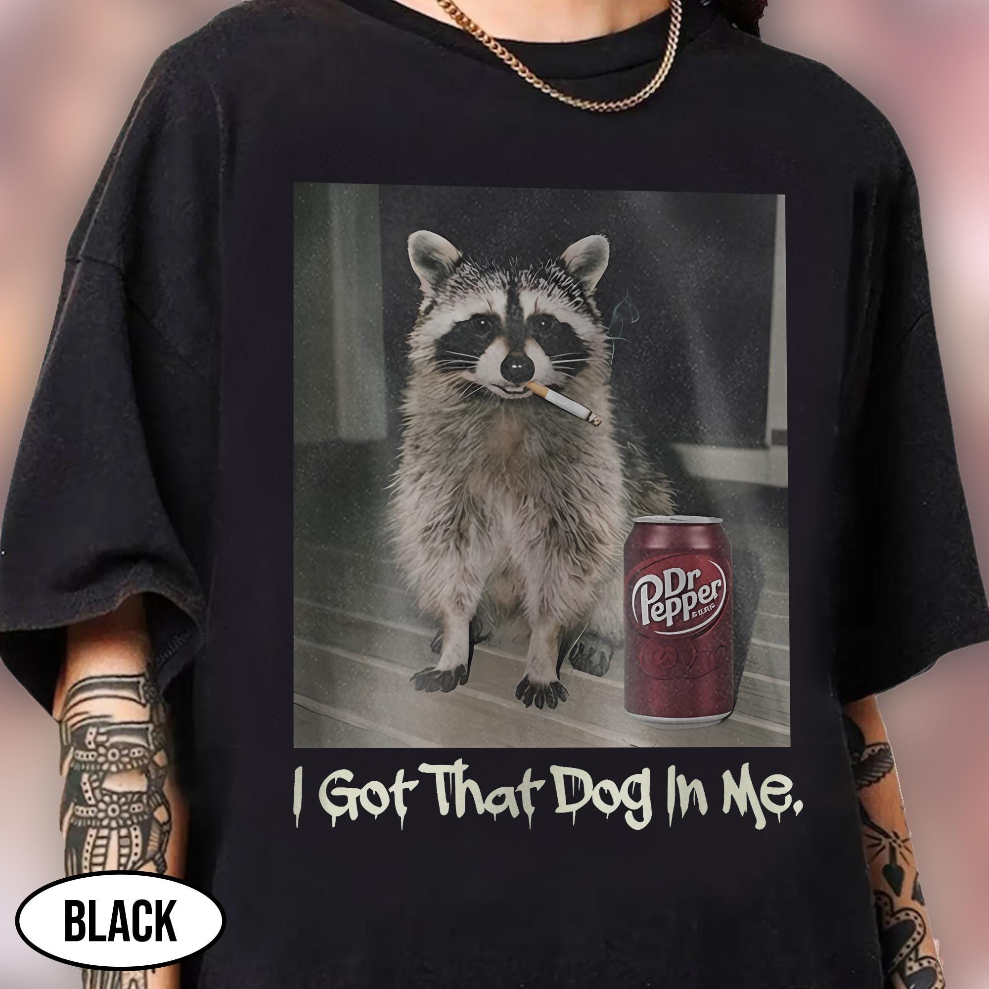 Discover Funny Smoking Raccoon Shirt, Raccoon Meme With Dr Pepper Shirt, Cigarette Raccoon Shirt, I Got That Dog In Me Tee, Gen Z Joke Shirt