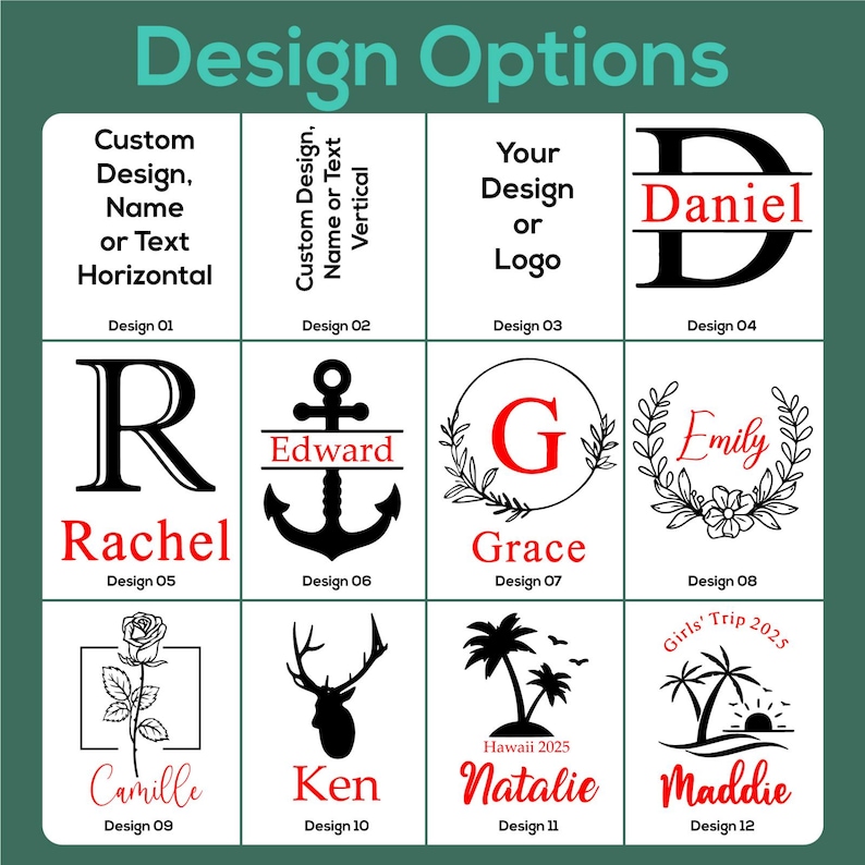 May include: A design options graphic with twelve different design templates. The designs include custom text, initials, logos, and graphics such as an anchor, deer, rose, and palm trees. The text includes names like Daniel, Rachel, and Natalie.
