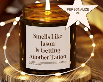 Tattoo Lovers Gift Personalized Name Is Getting Another Tattoo Custom Soy Scented Candle Funny Unique For Tattoo Artist Birthday Present