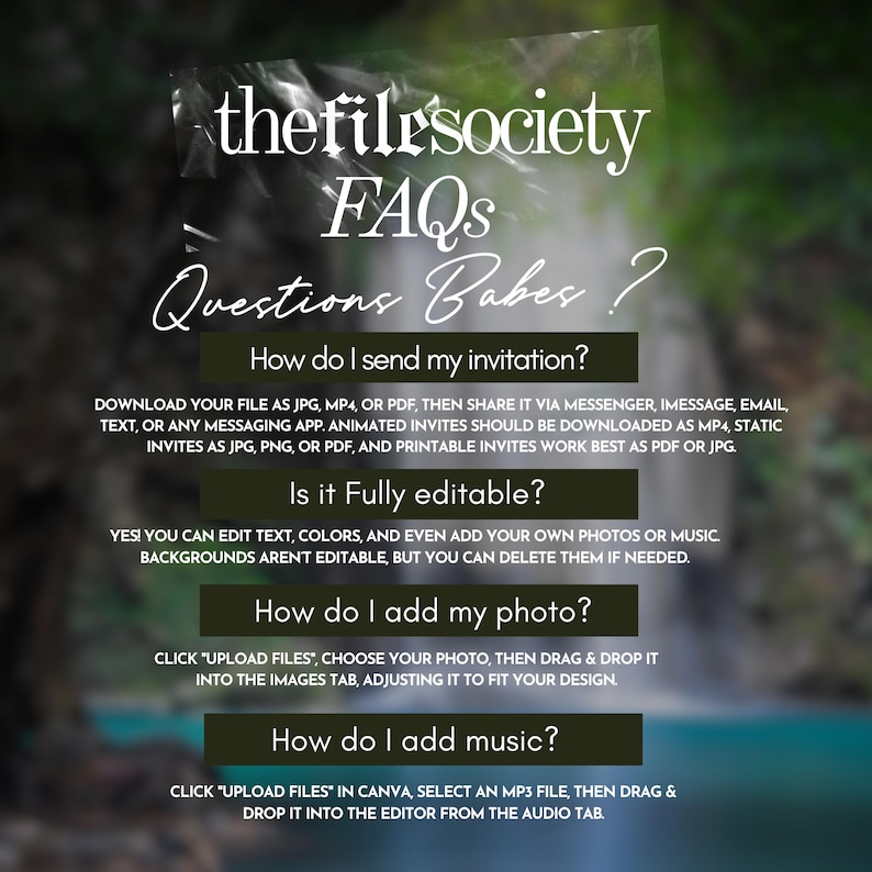 Pu&ograve; includere: Una grafica digitale con il testo "thefilesociety FAQs Questions Babes?" e istruzioni su come inviare, modificare, aggiungere foto e musica agli inviti digitali. Lo sfondo &egrave; un'immagine sfocata di una cascata.