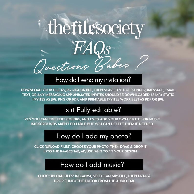 Op de afbeelding: Een digitale FAQ-sheet van thefilesociety met de titel "FAQS Questions Babes?" in witte tekst. De sheet geeft instructies over het verzenden van uitnodigingen, bewerken, foto's toevoegen en muziek toevoegen. De achtergrond is een wazige afbeelding van een strand.