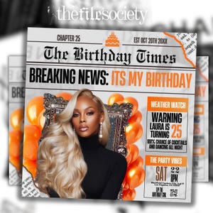 May include: A birthday-themed flyer with the text "The Birthday Times" and "Breaking News: It's My Birthday." The flyer features a woman with blonde hair, orange balloons, and the text "Warning Laura is turning 25." The flyer also includes party details.