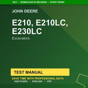 May include: A green and yellow test manual for John Deere excavators. The manual includes the models E210, E210LC, and E230LC. The text on the manual reads "TEST MANUAL" and "SAVE TIME WITH PROFESSIONAL DATA". The manual is 1608 pages and in English.