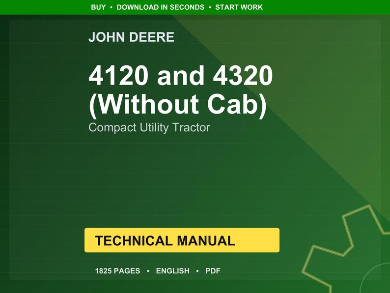 May include: A green background features the John Deere logo and text. The text reads "4120 and 4320 (Without Cab) Compact Utility Tractor." A yellow rectangle states "TECHNICAL MANUAL." The manual is 1825 pages and in English.