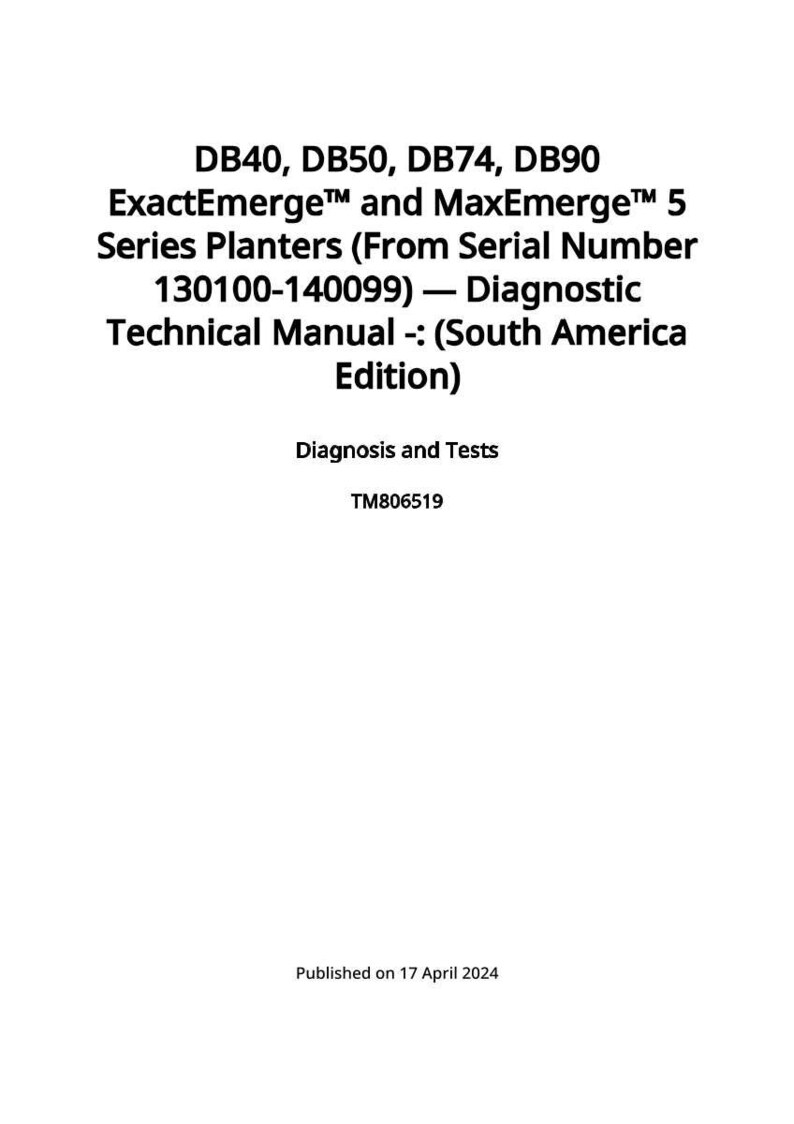 May include: A white document with black text detailing the ExactEmerge and MaxEmerge 5 Series Planters technical manual. The document includes the serial number range 130100-140099 and is the South America Edition. Published on 17 April 2024.
